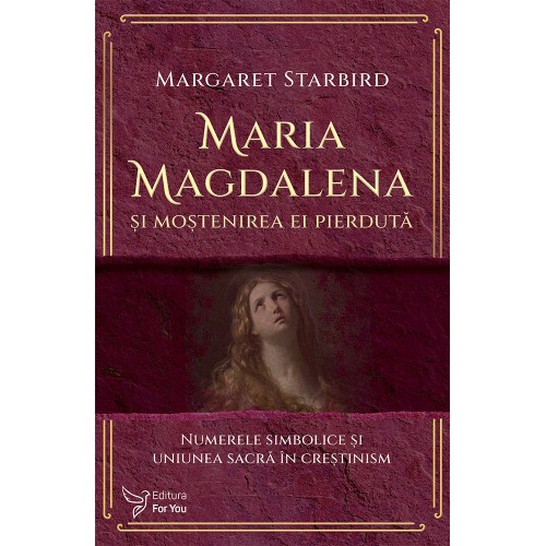 Maria Magdalena și moștenirea ei pierdută - Margaret Starbird